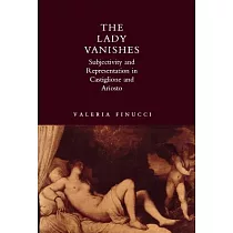 The Lady Vanishes： Subjectivity and Representation in Castiglione and Ariosto