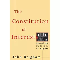 The Constitution of Interests： Beyond the Politics of Rights
