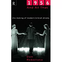 1956 And All That： The Making of Modern British Drama