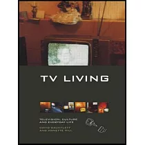 TV Living： Television， Culture and Everyday Life