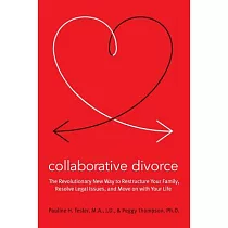 Collaborative Divorce： The Revolutionary New Way to Restructure Your Family， Resolve Legal Issues， and Move on with Your Life