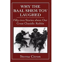 Why the Baal Shem Tov Laughed： Fifty─Two Stories about Our Great Chasidic Rabbis