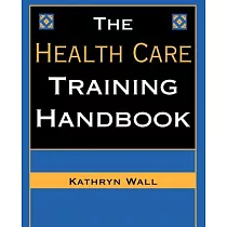 The Health Care Training Handbook