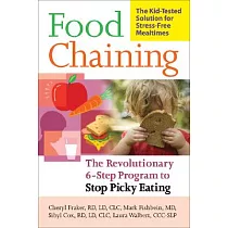 Food Chaining： The Proven 6─Step Plan to Stop Picky Eating， Solve Feeding Problems， and Expand Your Child’s Diet