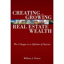 Creating and Growing Real Estate Wealth： The 4 Stages to a Lifetime of Success