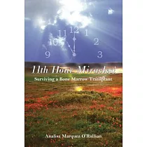 11th Hour Miracles!： Surviving a Bone Marrow Transplant