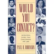 Would You Convict?： Seventeen Cases That Challenged the Law