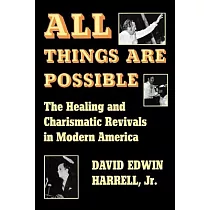 All Things Are Possible： The Healing and Charismatic Revivals in Modern America