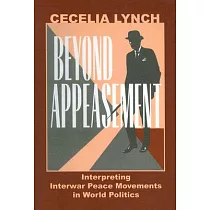 Beyond Appeasement： Interpreting Interwar Peace Movements in World Politics