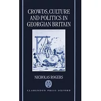 Crowds， Culture， and Politics in Georgian Britain