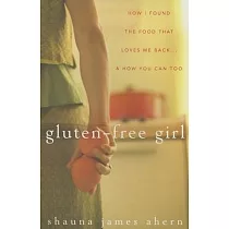 Gluten─free Girl： How I Found the Food That Loves Me Back...and How You Can Too