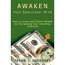 Awaken Your Speculator Mind： How to Grow and Protect Wealth by Sharpening Your Investing Instincts