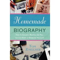 Homemade Biography： How to Collect， Record， and Tell the Life Story of Someone You Love