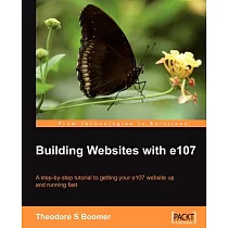 Building Websites With e107： A Step─by─Step Tutorial to Getting Your e107 Website Up and Running Fast