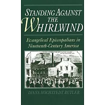 Standing Against the Whirlwind： Evangelical Episcopalians in Nineteenth─Century America