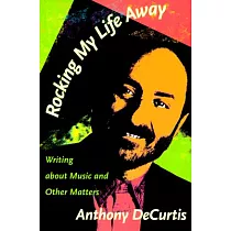 Rocking My Life Away： Writing About Music and Other Matters