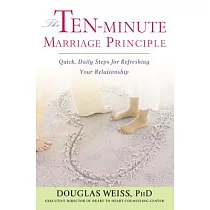 The Ten─Minute Marriage Principle： Quick Daily Steps for Refreshing Your Relationship