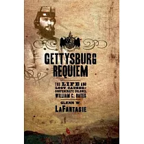 Gettysburg Requiem： The Life and Lost Causes of Confederate Colonel William C. Oates