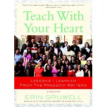 Teach with Your Heart： Lessons I Learned from the Freedom Writers