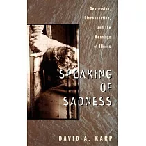 Speaking of Sadness： Depression， Disconnection， and the Meanings of Illness