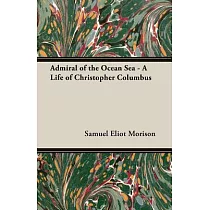 Admiral of the Ocean Sea ─ a Life of Christopher Columbus