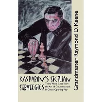 Kasparov’s Sicilian Strategies： Thirty Nine Steps from the Art of Counterattack in Chess Opening Play