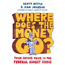 Where Does the Money Go?： Your Guided Tour to the Federal Budget Crisis