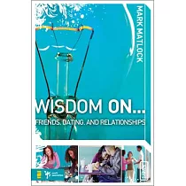 Wisdom on ... Friends， Dating， and Relationships