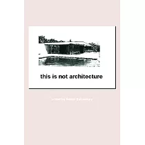 This Is Not Architecture： Media Constructions