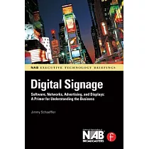 Digital Signage： Software， Networks， Advertising， and Displays： A Primer for Understanding the Business