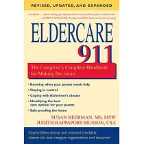 Eldercare 911： The Caregiver’s Complete Handbook for Making Decisions