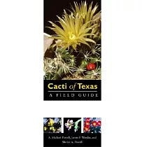 Cacti of Texas： A Field Guide： With Emphasis on the Trans─Pecos Species
