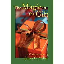 The Magic in the Gift / El Milagro en el regalo： A Christmas Story / un cuento de Navidad escrito por