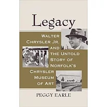 Legacy： Walter Chrysler Jr. and the Untold Story of Norfolk’s Chrysler Museum of Art