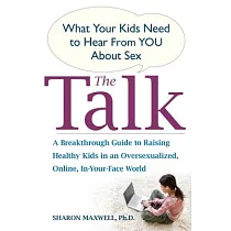 The Talk： What Your Kids Need to Hear from You about Sex