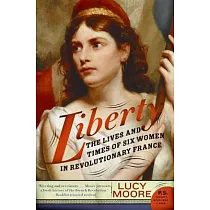 Liberty： The Lives and Times of Six Women in Revolutionary France