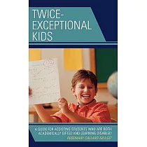 Twice Exceptional Kids： A Guide for Assisting Students Who Are Both Academically Gifted and Learning Disabled