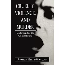 Cruelty， Violence， and Murder： Understanding the Criminal Mind