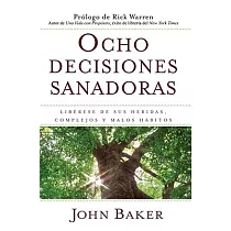 Ocho Decisiones Sanadoras (Life’s Healing Choices)： Liberese de Sus Heridas， Complejos， Y Habitos