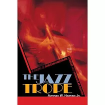 The Jazz Trope： A Theory of African American Literary and Vernacular Culture