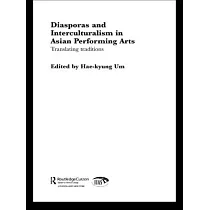 Diasporas and Interculturalism in Asian Performing Arts： Translating Traditions