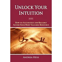Unlock Your Intuition： How to Accurately and Reliably Access Your Most Valuable Resource