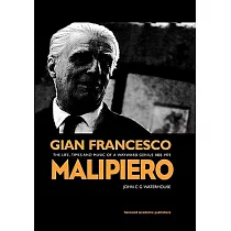 Gian Francesco Malipiero (1882─1973)： The Life， Times and Music of a Wayward Genius