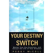 Your Destiny Switch： Master Your Key Emotions， and Attract the Life of Your Dreams!