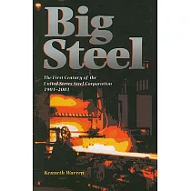 Big Steel： The First Century of the United States Steel Corporation 1901─2001