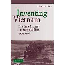 Inventing Vietnam： The United States and State Building， 1954─1968