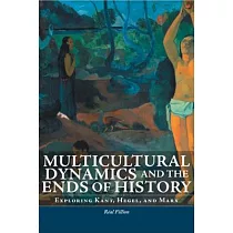 Multicultural Dynamics and the Ends of History： Exploring Kant， Hegel， and Marx