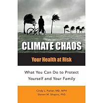Climate Chaos： Your Health at Risk： What You Can Do to Protect Yourself and Your Family