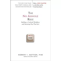The No Asshole Rule： Building a Civilized Workplace and Surviving One That Isn’t