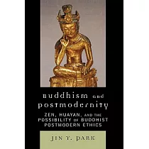 Buddhism and Postmodernity： Zen， Huayan， and the Possibility of Buddhist Postmodern Ethics